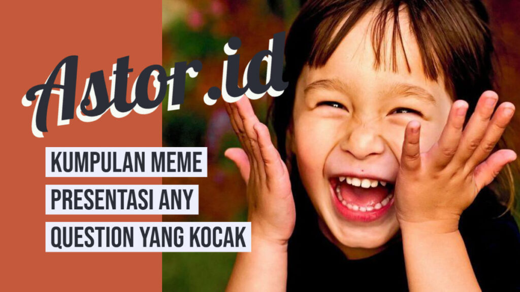 22 Meme Presentasi Any Question Penutupan Yang Kocak And Lucu